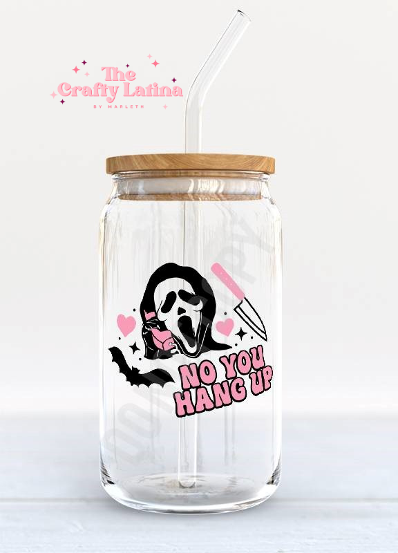 No You Hang Up 16oz Glass Cup