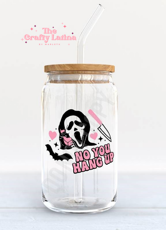 No You Hang Up 16oz Glass Cup